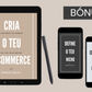"Cria o teu ecommerce" | Ebook+ 2 Bónus
